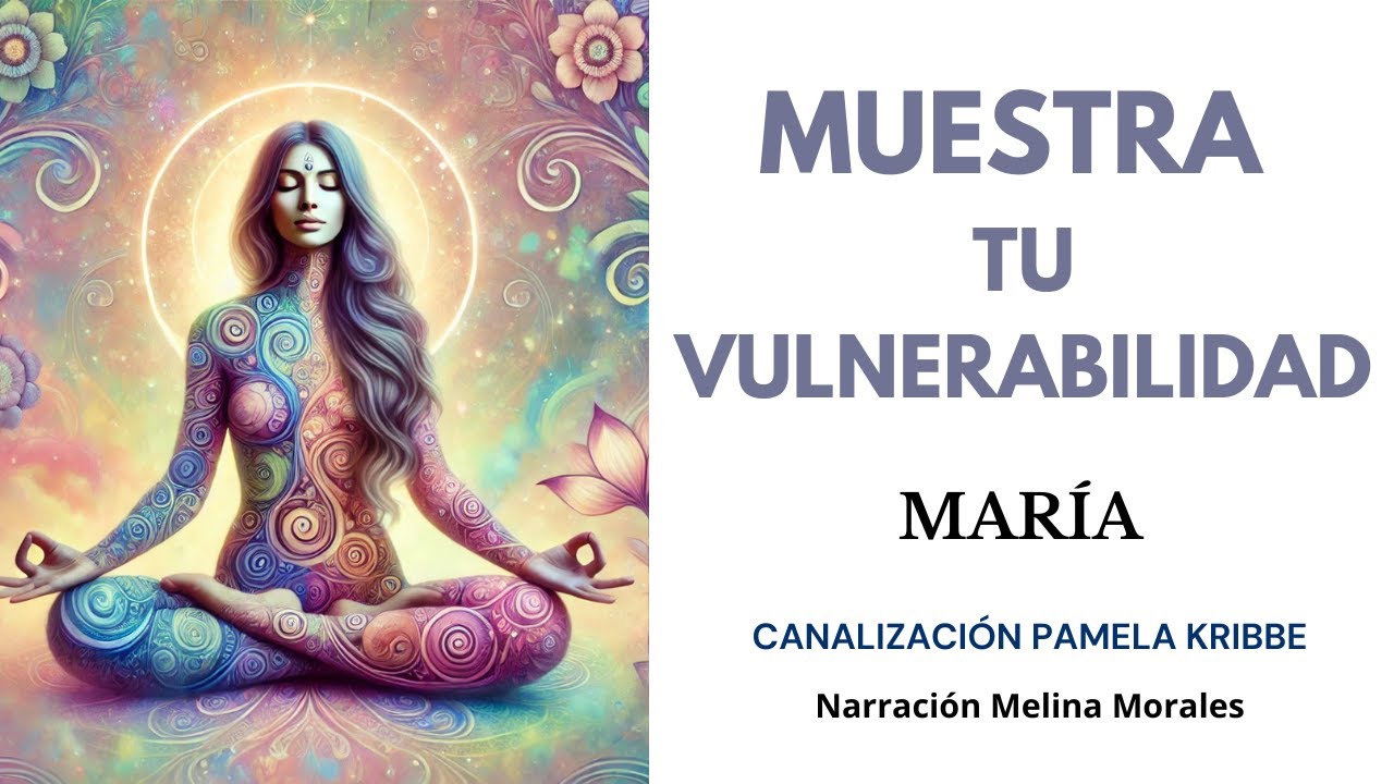 MUESTRA TU VULNERABILIDAD💗💫Madre María 🦋Canalización Pamela Kribbe