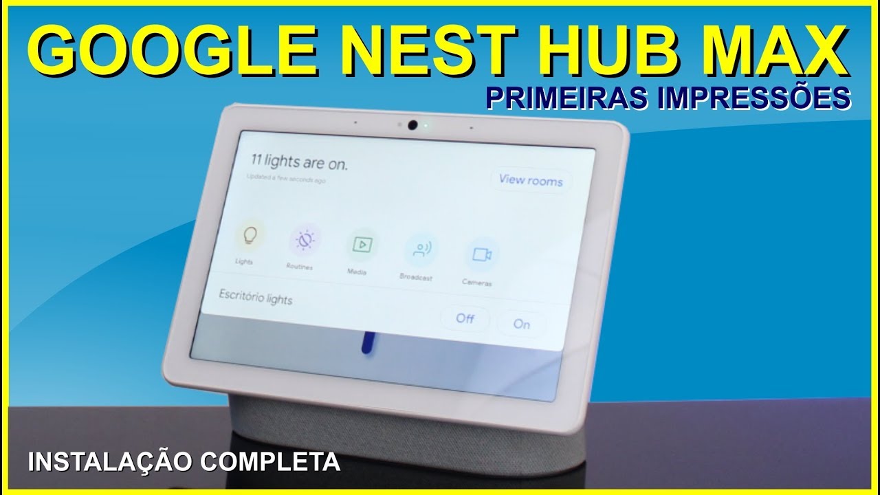 Google Nest Hub Max - Primeiras impressões e Instalação completa