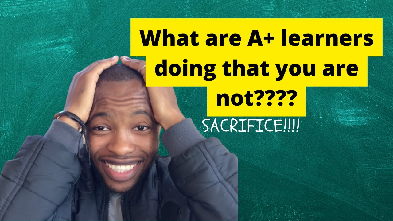 WHAT A+ LEARNERS ARE DOING THAT YOU ARE NOT!!!