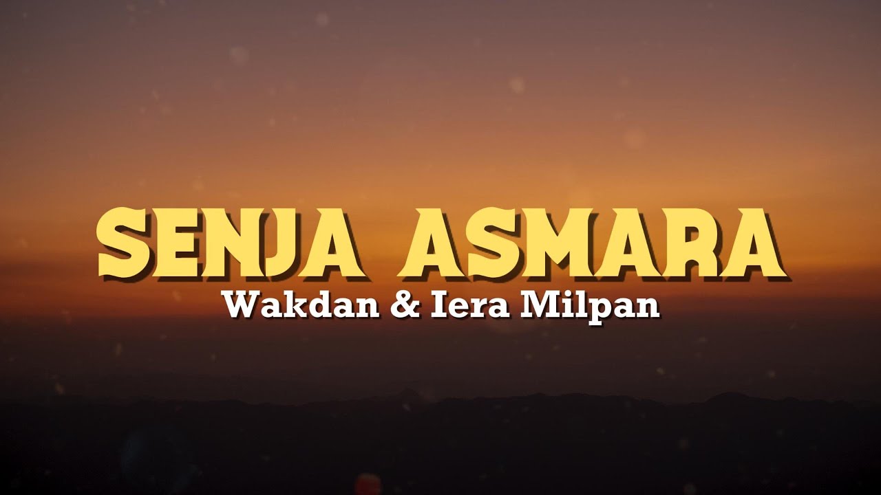 Senja Asmara - Wakdan & Iera Milpan (Lirik Video)