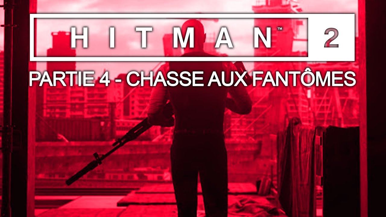 Hitman 2 - Walkthrough partie 4 - Chasse aux fantômes