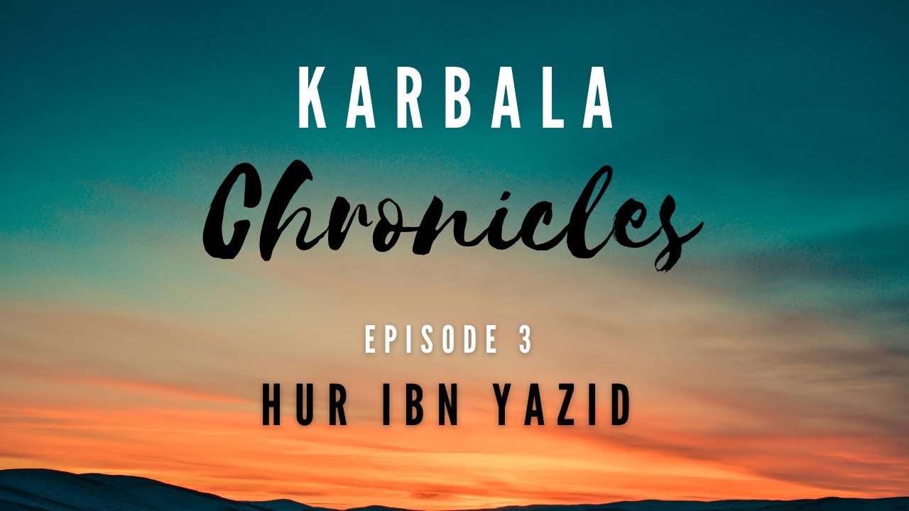Episode 3: Hur ibn Yazid | Karbala Chronicles with Sayyid Hussain Makke
