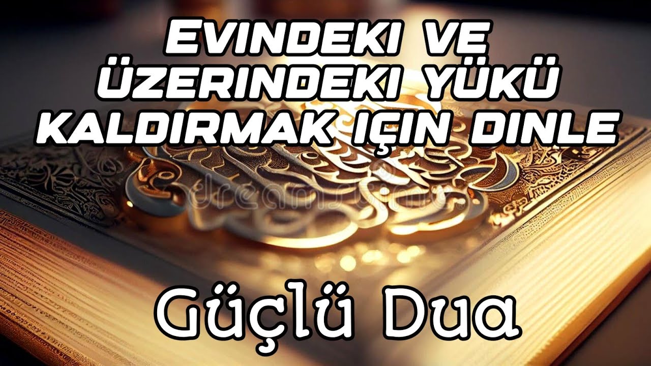 Güçlü Dua – Evindeki ve hayatındaki yükü hafifletmek için dinle