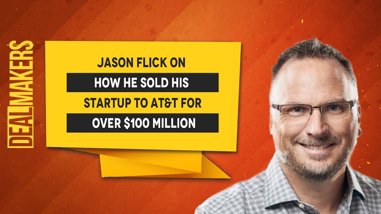 Jason Flick On How He Sold His Startup To AT&T For Over $100 Million