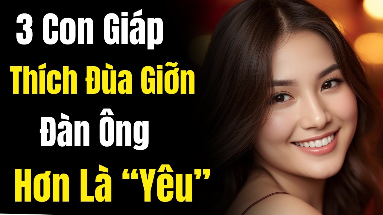 3 Con Giáp Phụ Nữ Đào Hoa Nhất – Đàn Ông Dễ Bị Cuốn Vào Trò Chơi Tình Cảm