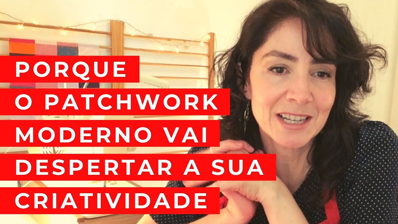 COMO O PATCHWORK MODERNO VAI TE AJUDAR A TER MUITAS ID&Eacute;IAS