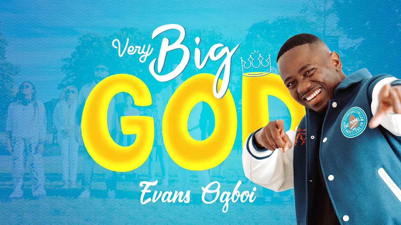 Evans Ogboi - Very Big God (Official Video)