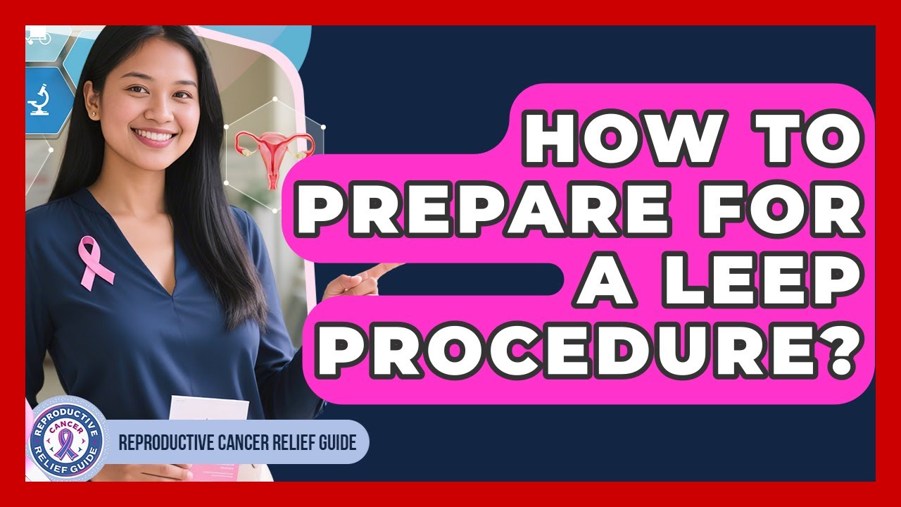 How To Prepare For A LEEP Procedure? - Reproductive Cancer Relief Guide