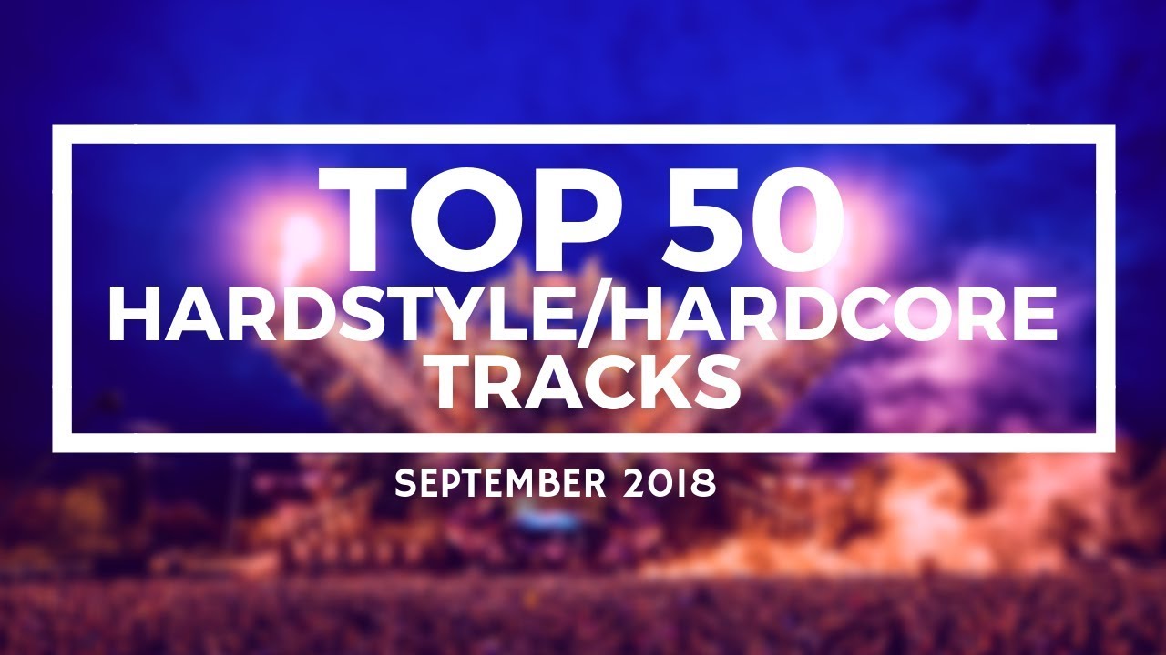 Top 50 Hardstyle/Hardcore Tracks [September 2018]