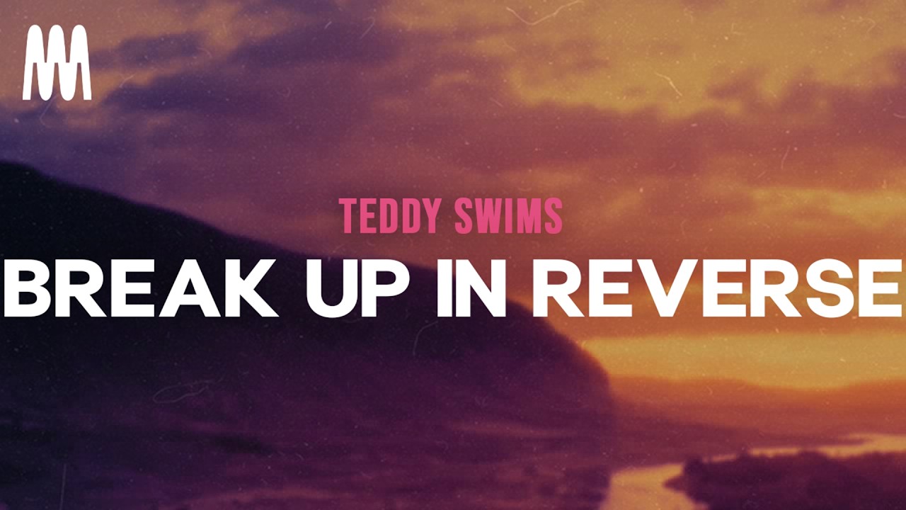 Teddy Swims - Break Up In Reverse (Letra/Lyrics)