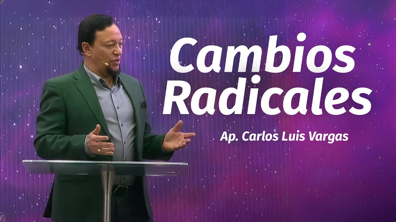Tiempo de Cambios Radicales | Apóstol Carlos Luis Vargas