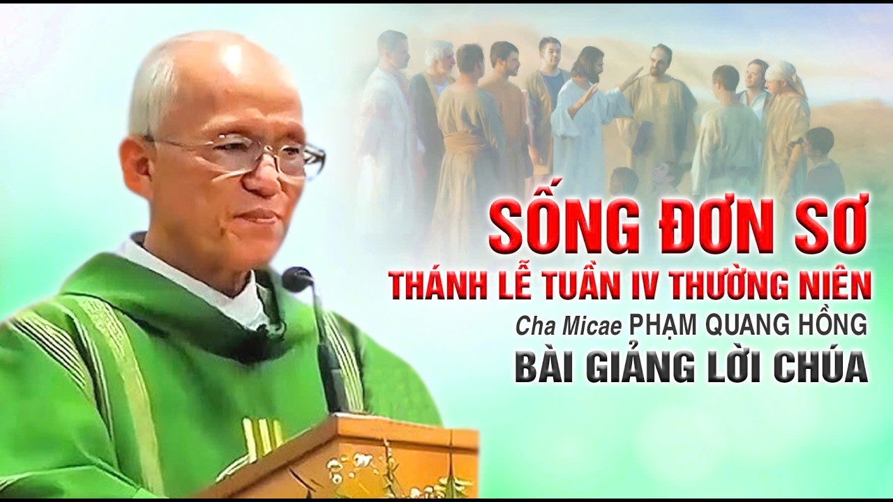 Sống đơn sơ - Thứ Năm Tuần IV Thường Niên - Bài giảng rất ý nghĩa của Cha Phạm Quang Hồng