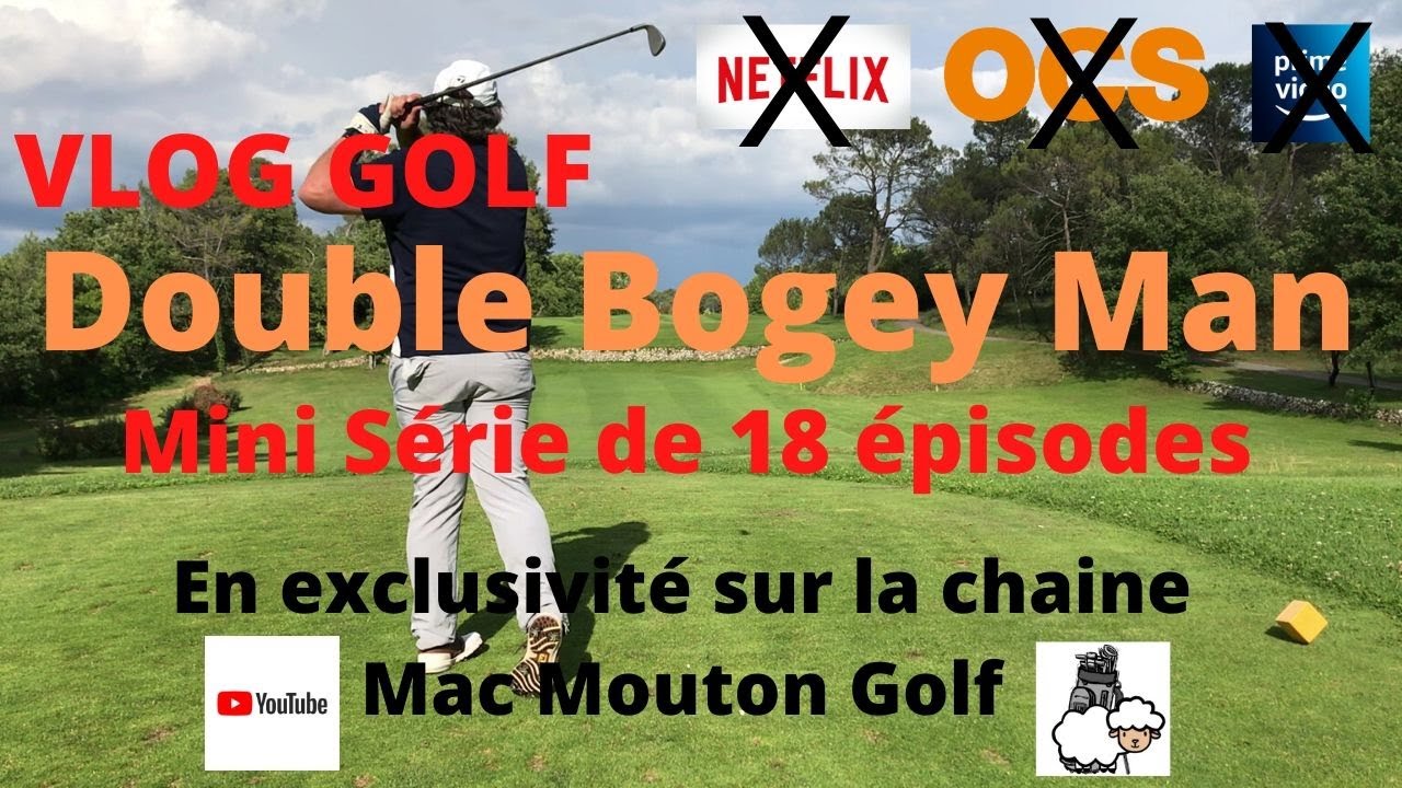 Double Bogey Man : mini s&eacute;rie vlog  golf ni sur Netflix ni sur OCS uniquement sur ma chaine