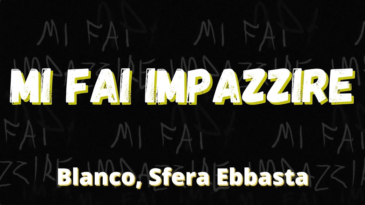 Blanco, Sfera Ebbasta - MI FAI IMPAZZIRE (Testo/Lyrics)