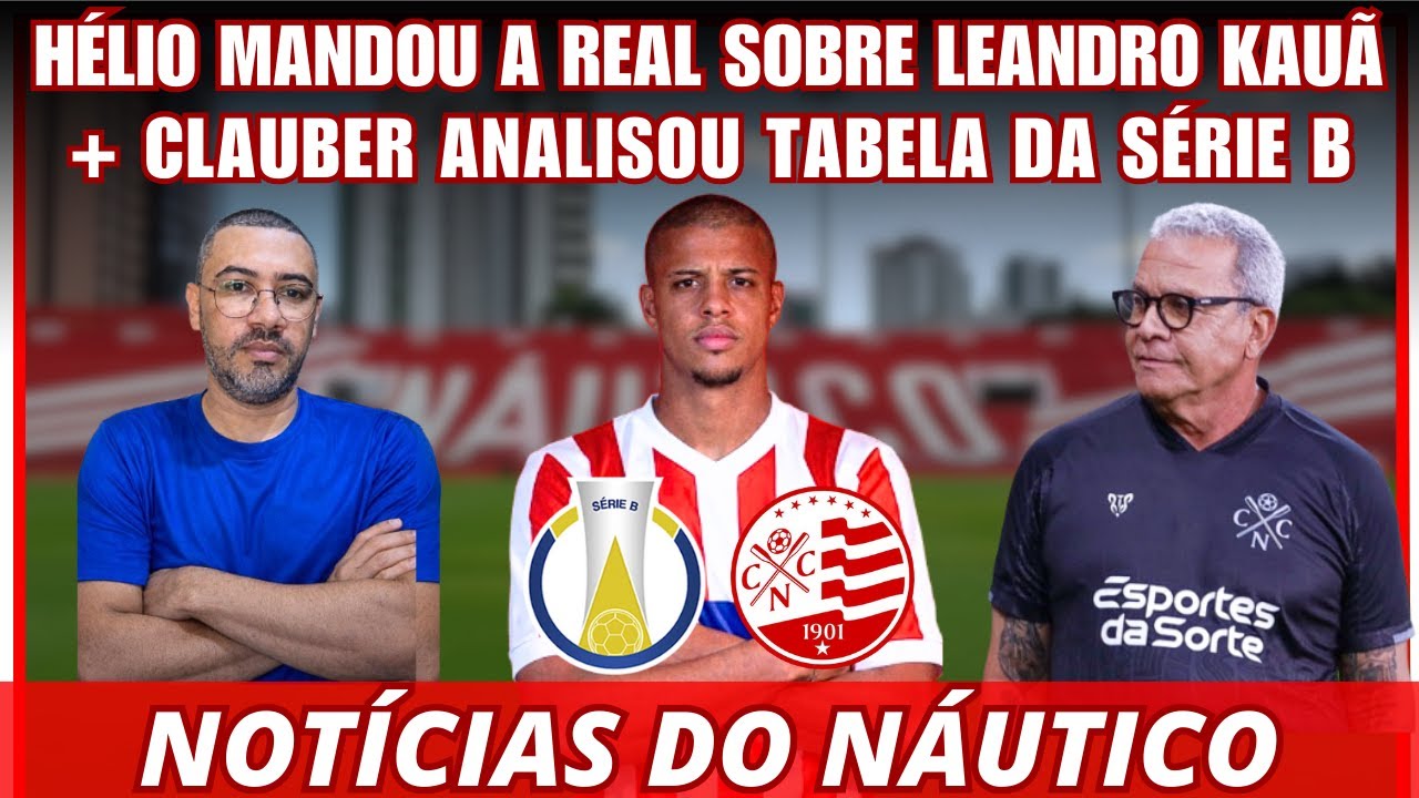H&Eacute;LIO MANDOU A REAL SOBRE LEANDRO KAU&Atilde; + TIMBUCAST ANALISOU TABELA DA S&Eacute;RIE B! NOT&Iacute;CIAS DO N&Aacute;UTICO