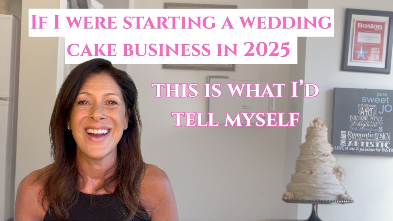 If I were starting a wedding cake business, this is what I'd tell myself