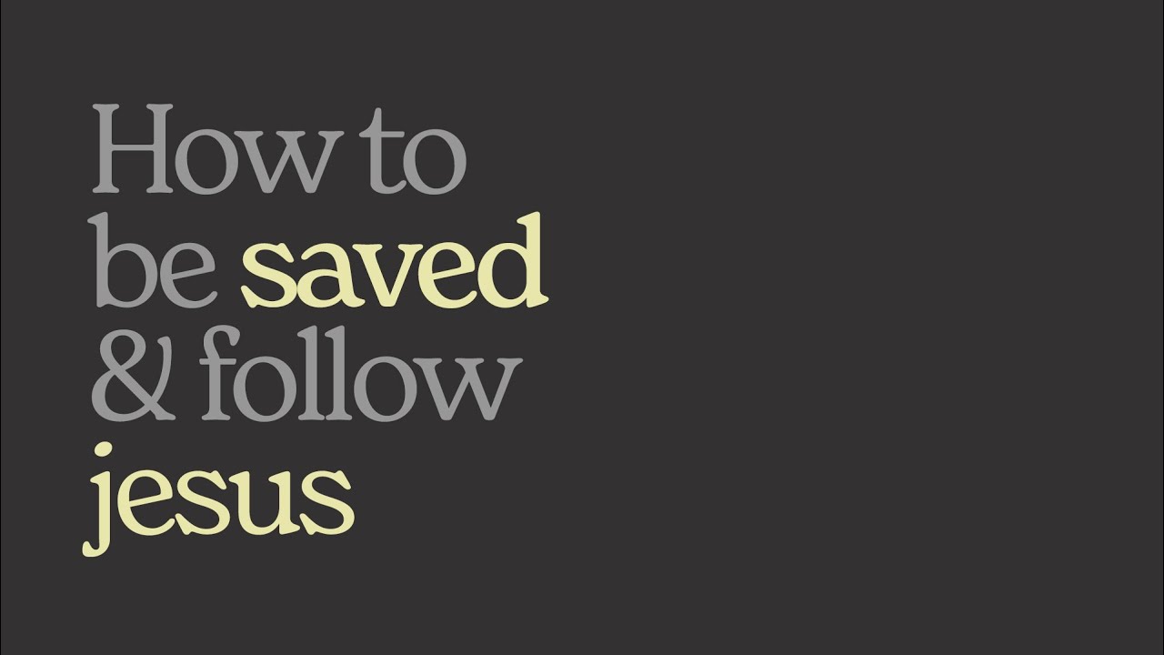 How To Be Saved & Follow Jesus