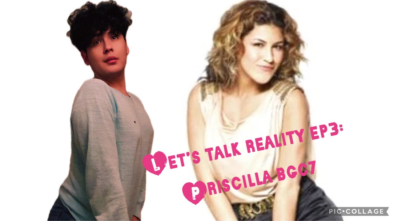 LETS TALK REALITY EPISODE 3: PRISCILLA BGC7