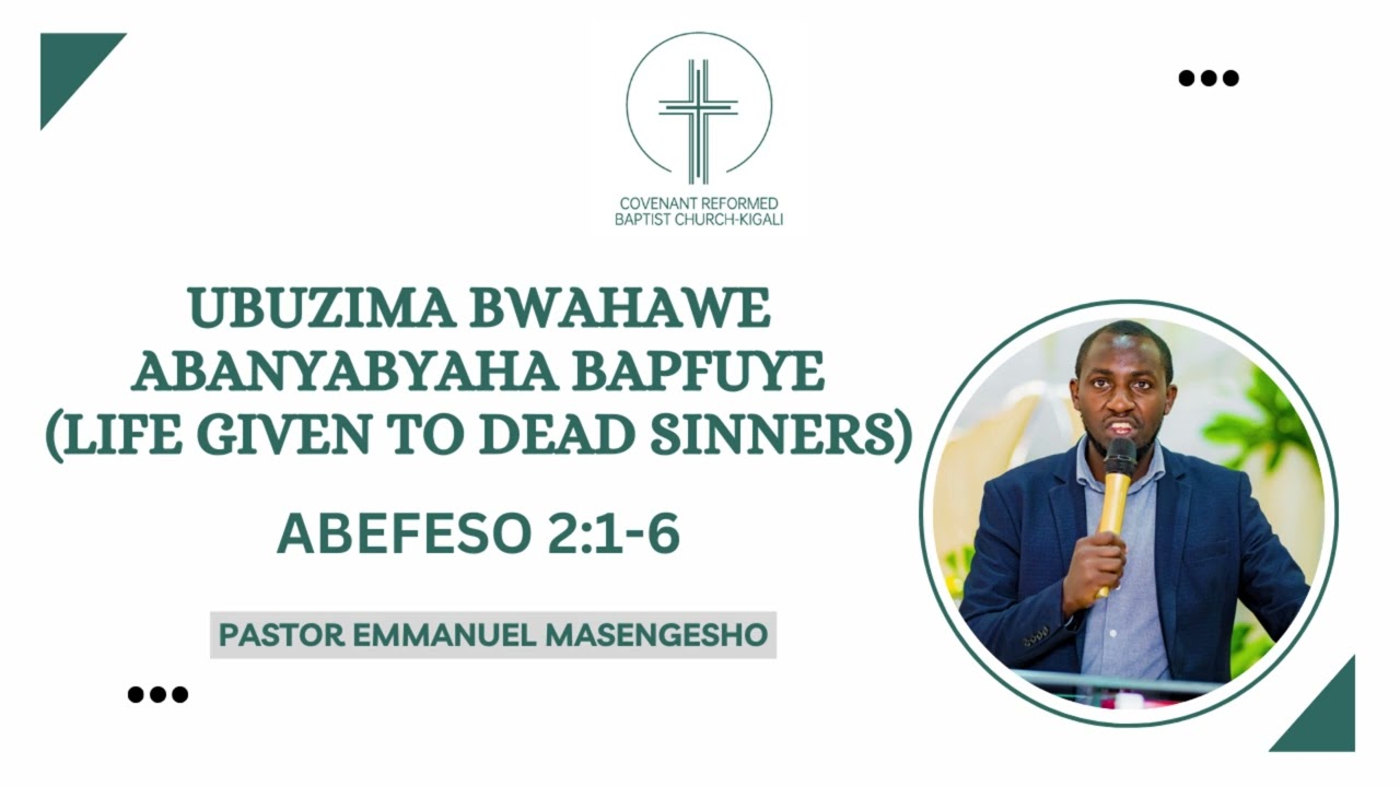 Ubuzima bwahawe abanyabyaha bapfuye (Life given to dead sinners) | Abefeso 2:1-6|