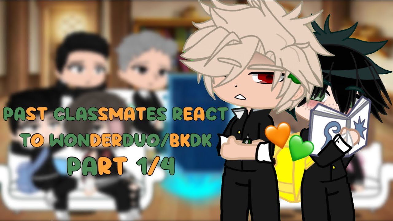 DISCONTINUED || Past Classmates React to Wonderduo / BKDK || MHA / BNHA Gacha || 1/4 ||