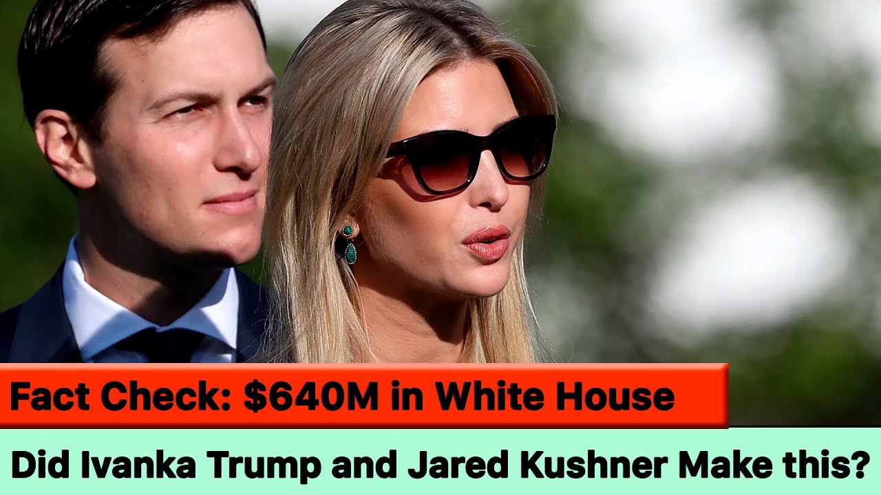 Did Ivanka Trump and Jared Kushner Earn $640 Million While Serving in the White House?