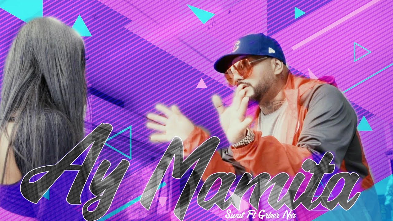 Swat ft Griser Nsr - Ay Mamita...