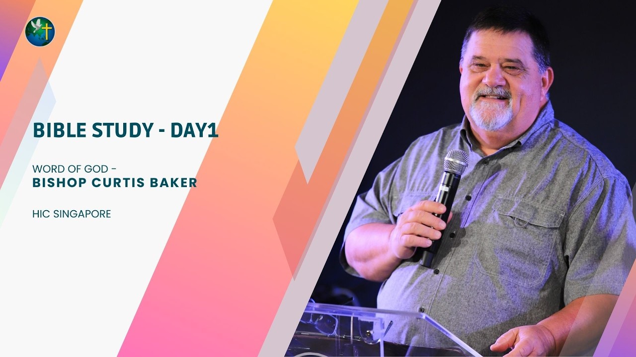 Word Of God - Bishop Curtis Baker | Bible Study Day1 | HIC Singapore