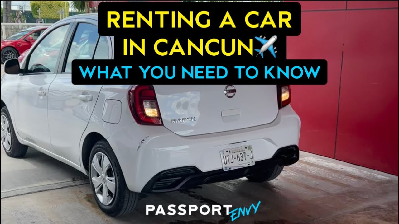 GETTING A RENTAL CAR IN CANCUN AND WHAT TO EXPECT!!