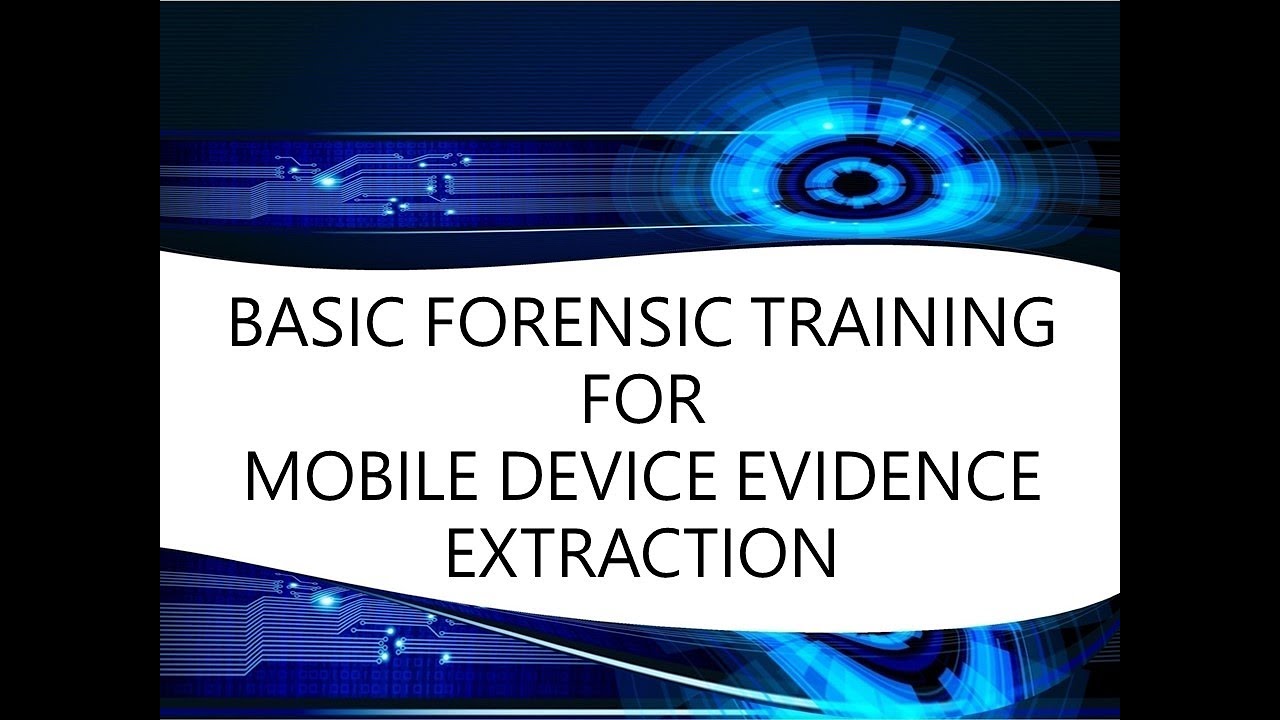 Basic Forensic Training for Mobile Device Evidence Extraction