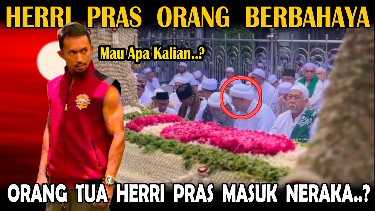 Herri Pras Orang Berbahaya!! Kedua Orang Tua Herri Pras Masuk Neraka Karna Hal Ini.?