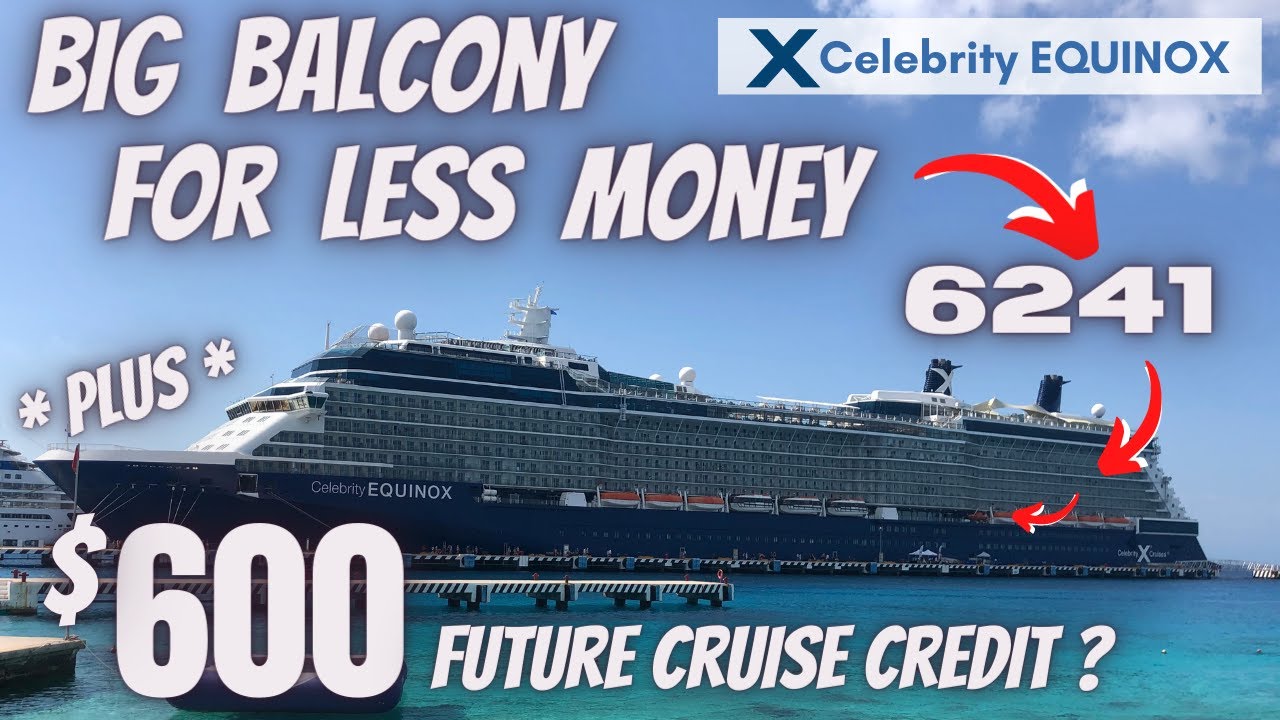 Celebrity Equinox, room 6241, SAVE! Big balcony for less $$$