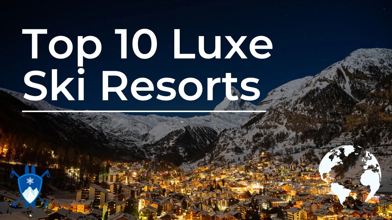 SKIING IN STYLE : The Top 10 Most Luxurious Ski Resorts on Earth
