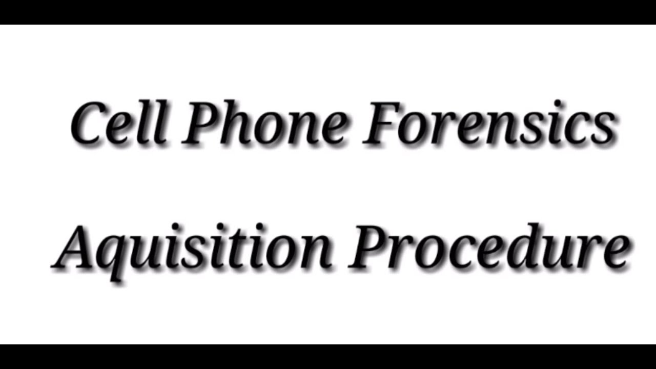 Cell Phone Forensics & Its Procedure for Aquisition