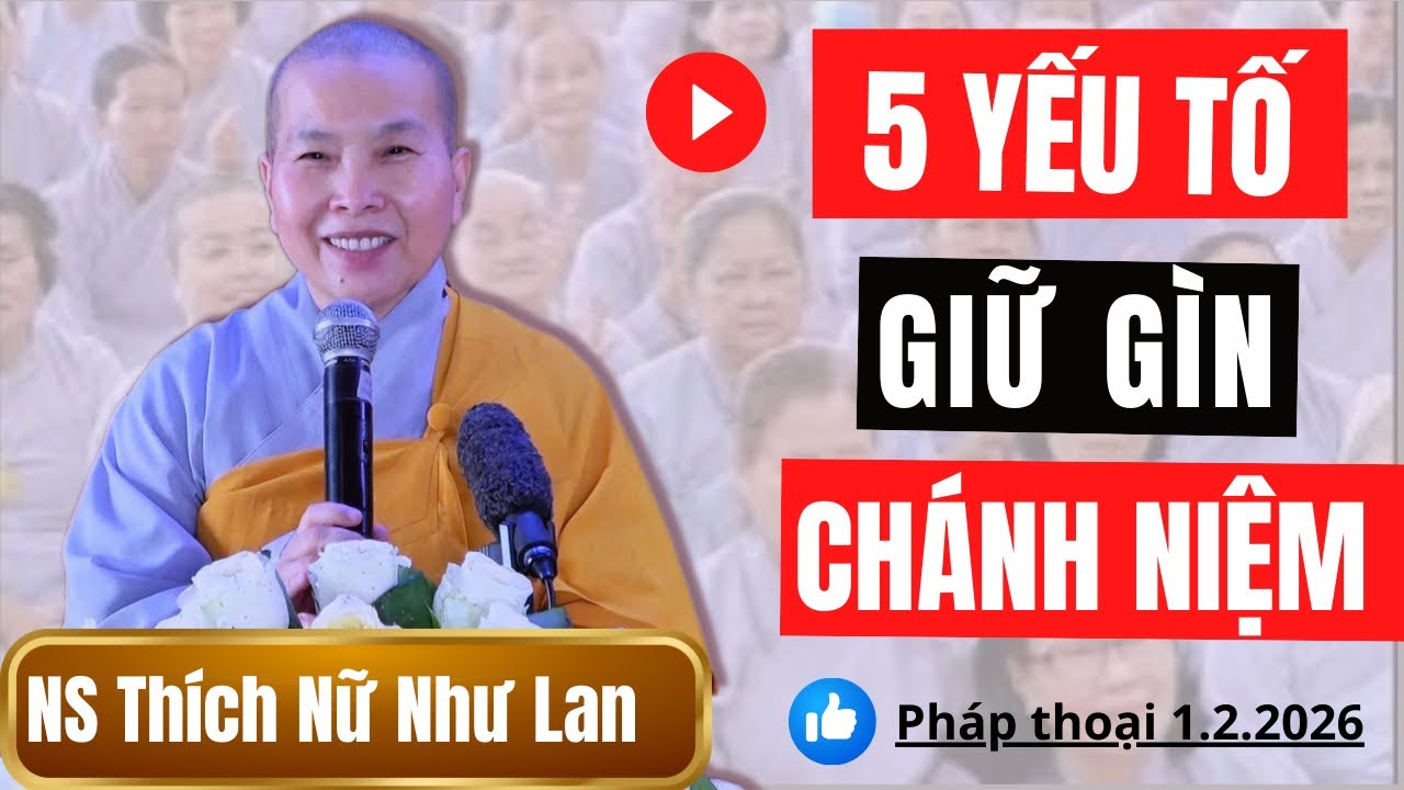 5 YẾU TỐ GIỮ GÌN CHÁNH NIỆM | Pháp Thoại Ni Sư THÍCH NỮ NHƯ LAN