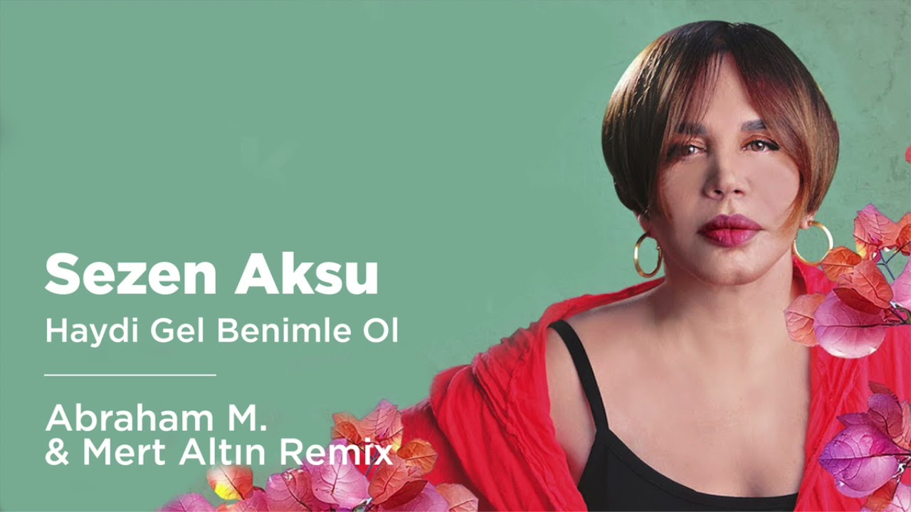 Sezen Aksu - Haydi Gel Benimle Ol (Abraham M. & Mert Altın Remix)