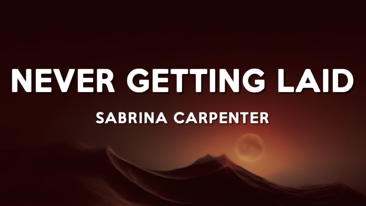 Sabrina Carpenter - Never Getting Laid (Lyrics)