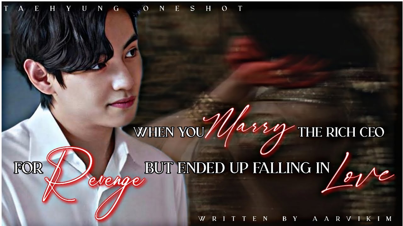 When you marry the rich CEO for revenge but ended up Falling in love |#taehyung #btsff #btsoneshotff