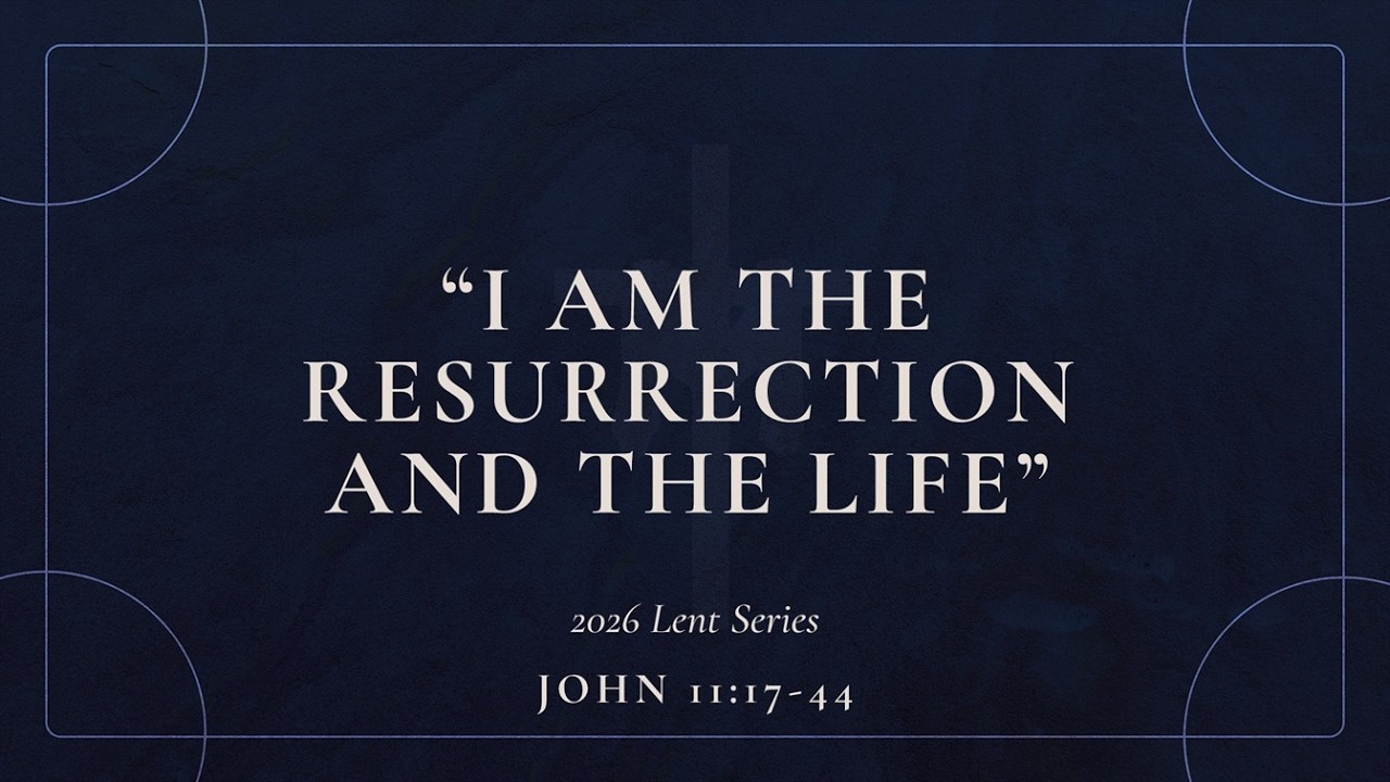 I Am the Resurrection and the Life - March 15, 2026