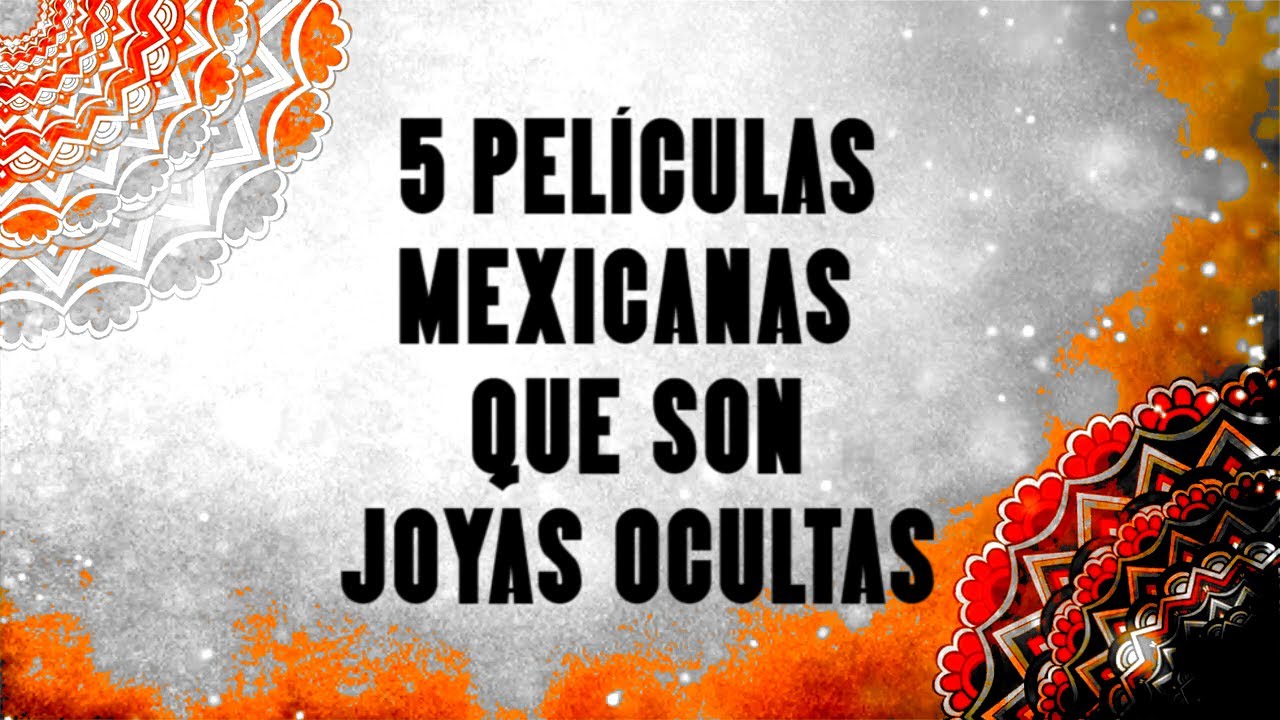 5 Películas mexicanas que son joyas ocultas