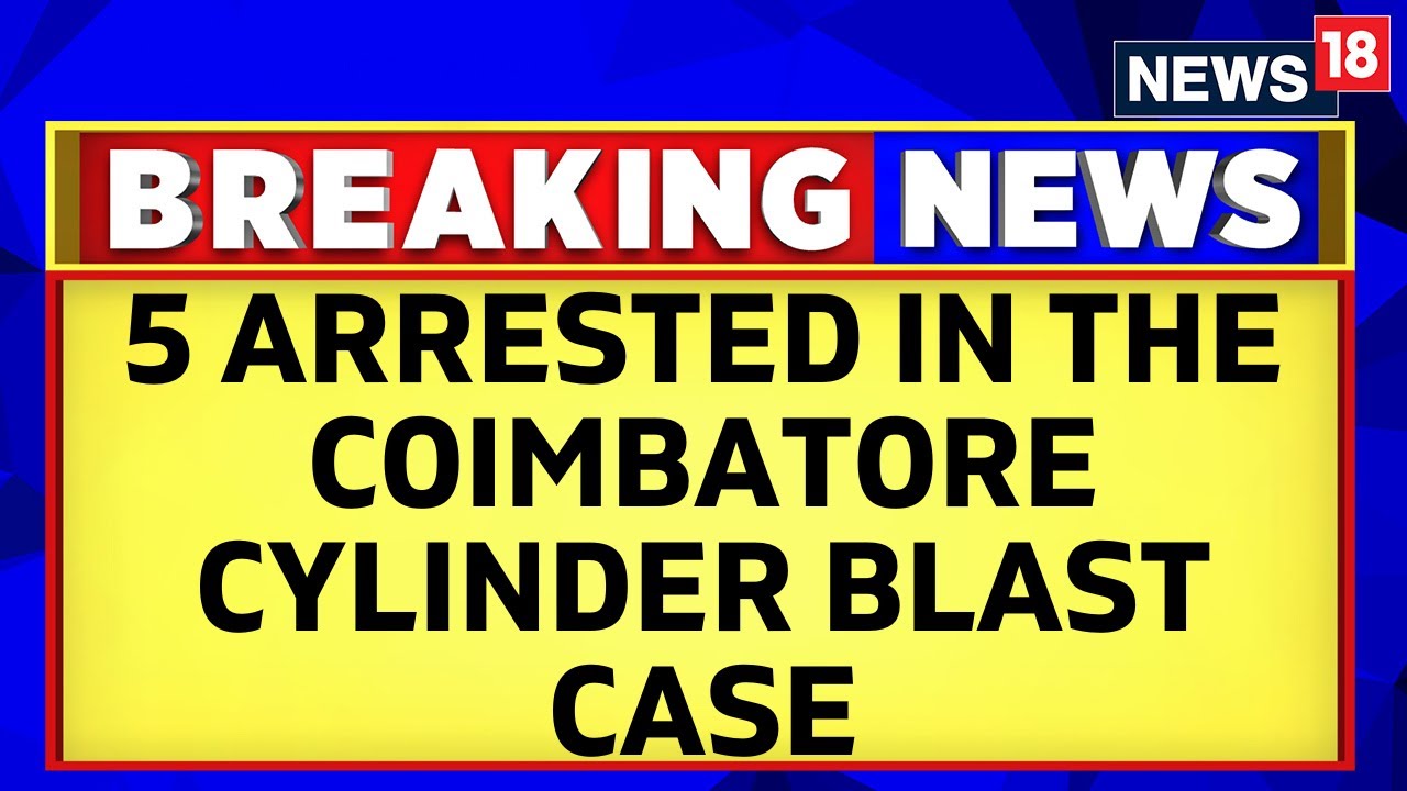 Tamil Nadu News | Coimbatore Cylinder Blast | Police Arrests 5 Accused | English News | News18