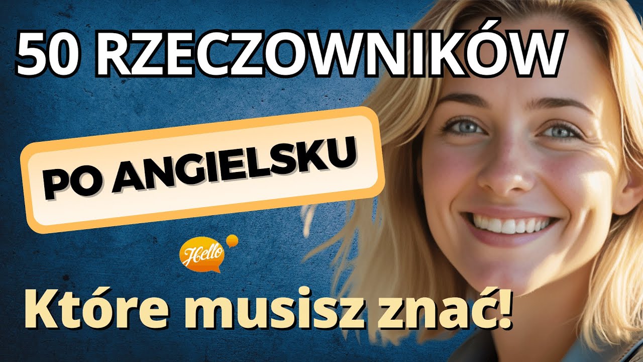 50 Rzeczowników Angielskich Na Codzienne Sytuacje – MUSISZ Je Znać!