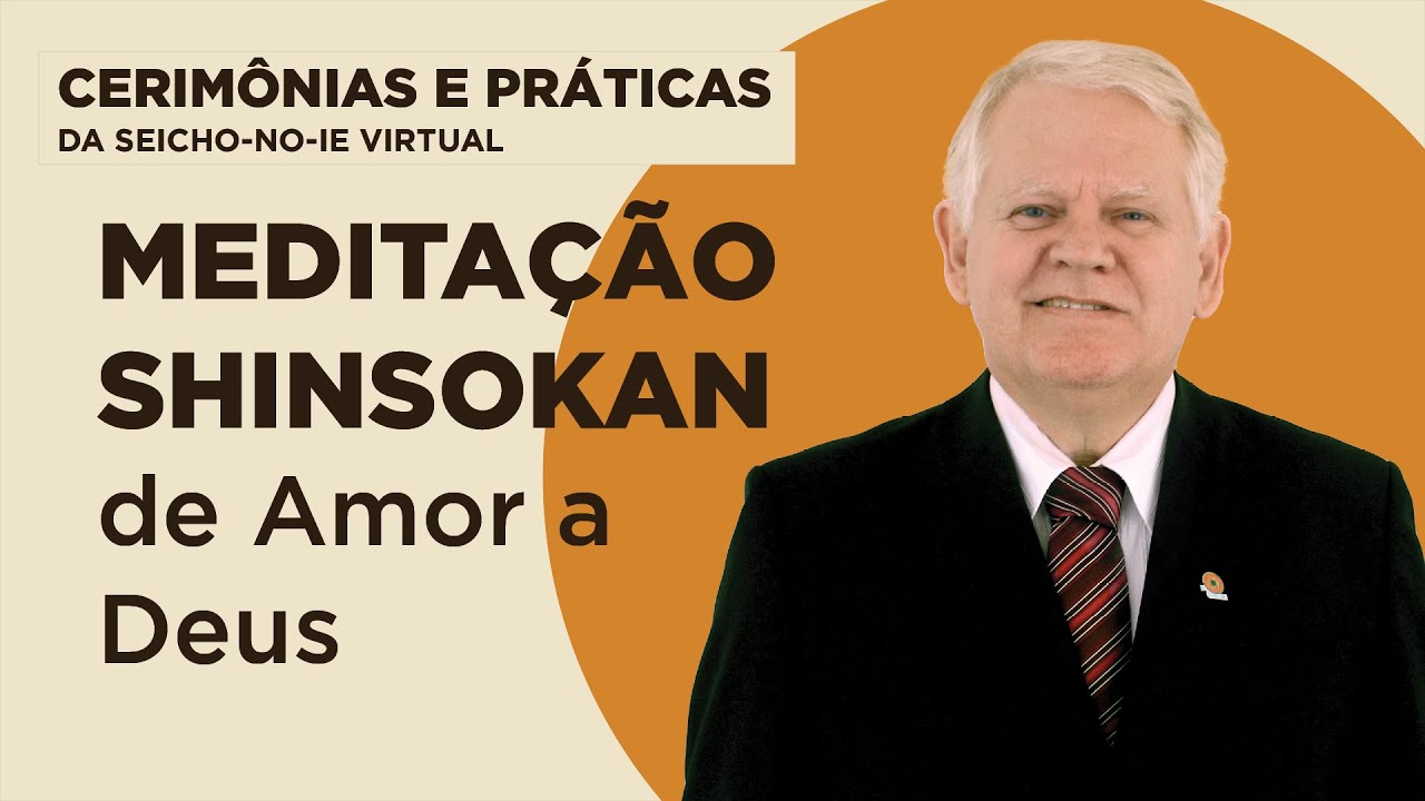 Meditação Shinsokan de Amor a Deus - Cerimônias e Práticas da Seicho-No-Ie