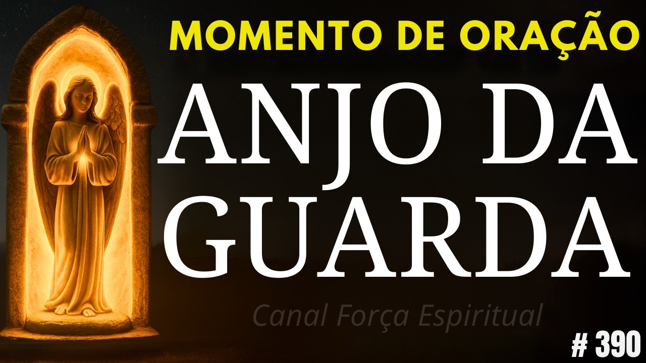 Oração Poderosa ao Anjo da Guarda para Proteger Quem Você Ama (Proteção)