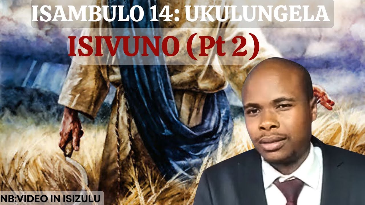 ISAMBULO 14_ UKULUNGELA ISIVUNO (PT2)