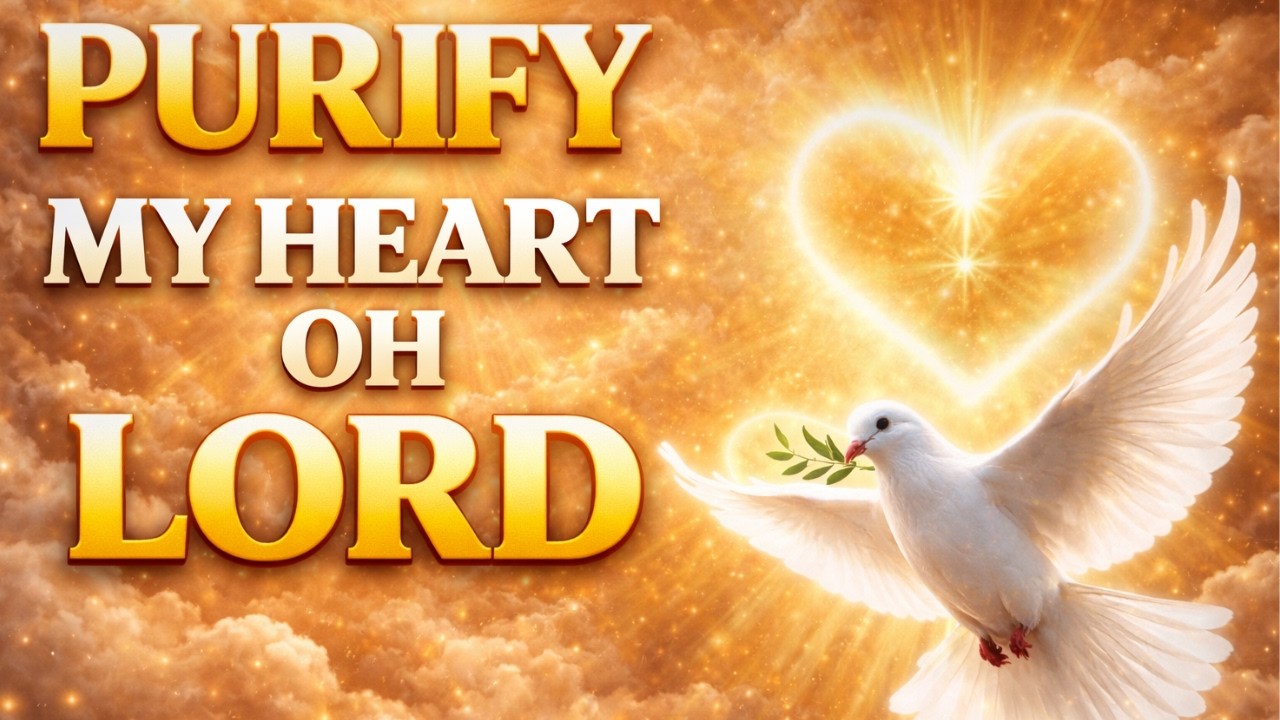 PURYFY MY HEART OH LORD