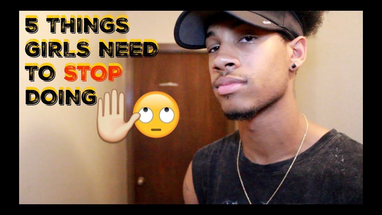 5 THINGS GIRLS NEED TO STOP DOING!