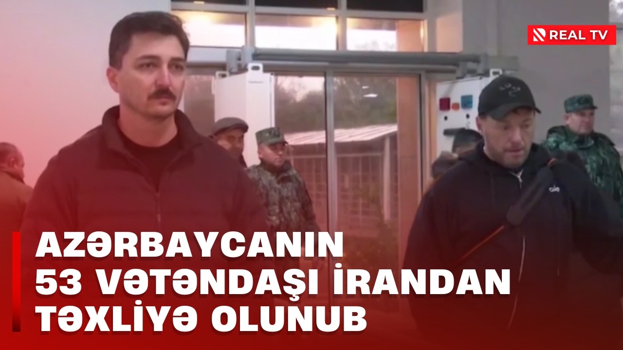 Azərbaycanın 53 vətəndaşı İrandan təxliyə olunub