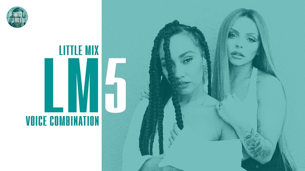 Little Mix - LM5 ~ Voice Combination