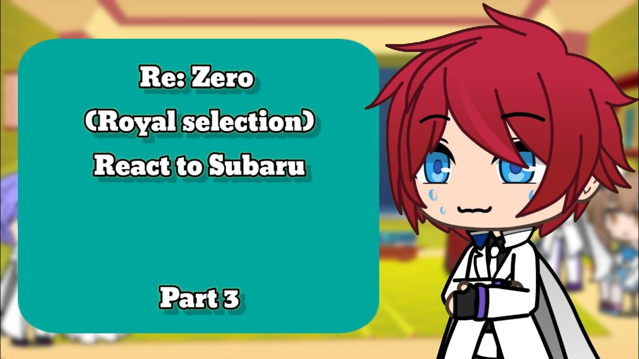 Re: Zero (Royal selection) React to Subaru |if Subaru| Part 3