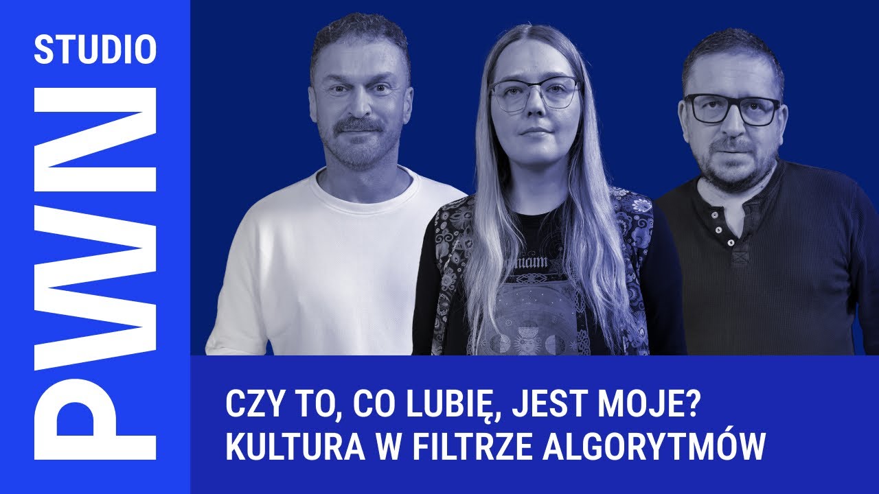 PWN Studio | Czy to, co lubię, jest moje? Kultura w filtrze algorytmów | #17
